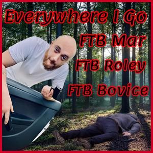 Everywhere I Go (feat. FTB Roley & FTB Bovice) [Explicit]