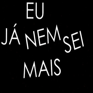 Eu Já Nem Sei Mais