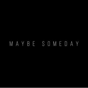 Maybe Someday