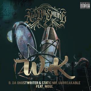 Work (feat. B. Da Ghostwriter, Static Mr. Unbreakable & MGee) [Explicit]