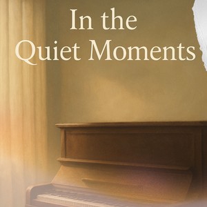 In the Quiet Moments