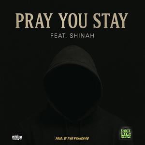 Pray You Stay (feat. Shinah) (Explicit)