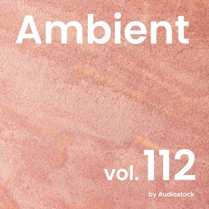 アンビエント, Vol. 112 -Instrumental BGM- by Audiostock