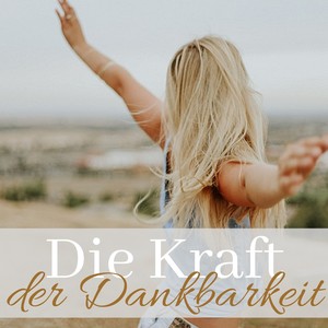 Die Kraft der Dankbarkeit - Beruhigende Musik zum Hintergrund für Meditationsretreat, Tiefes Gebet und Entspannung