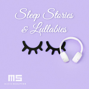 MUSIC SCULPTOR, Vol. 139: Sleep Stories & Lullabies