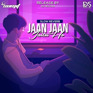 Jaan Jaan Jaitu Ho (Slow Reverb)