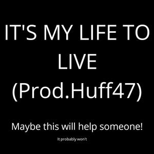 IT's MY Life to Live(Also I Was Sick As **** When I Made This) (Explicit)