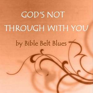 God's Not Through with You