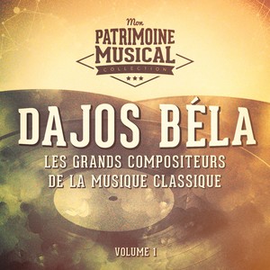 Les grands compositeurs de la musique classique : dajos béla, vol. 1