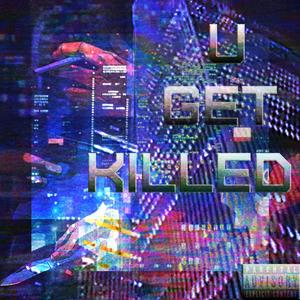 U GET KILLED (Explicit)