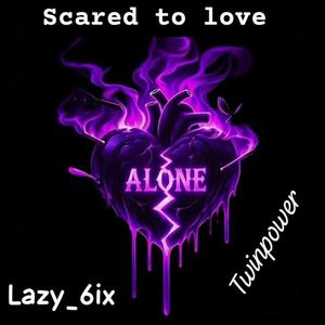 Scared To Love (feat. Lazy_6ix) (Explicit)