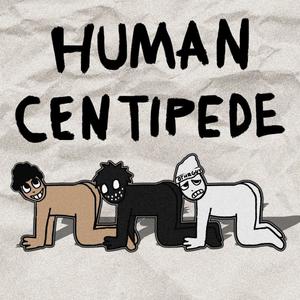 HUMAN CENTIPEDE (feat. BUGS!, OTHRGUY & Humanlikeee) (Explicit)