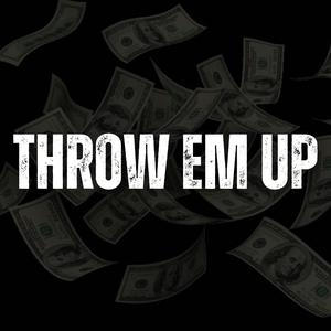 THROW EM UP