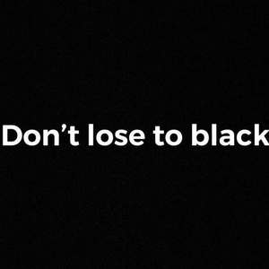 Don't lose to black