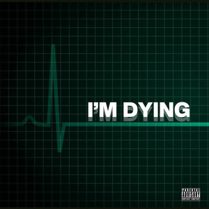 I'm Dying (Explicit)