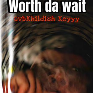 Worth Da Wait (Explicit)