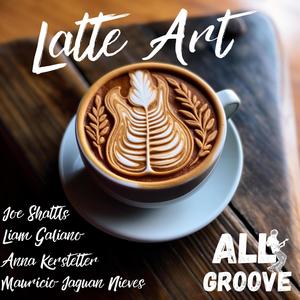 Latte Art (feat. Liam Galiano, Mauricio Jaguan Nieves, Joe Shattls & Anna Kerstetter)