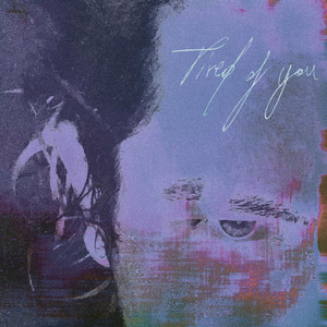tired of you (Explicit)