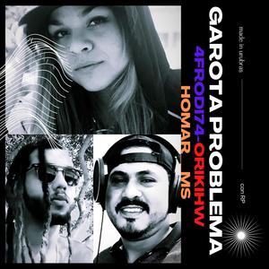 Garota Problema (feat. 4frodi74, orikihw & homar__ms) (Explicit)