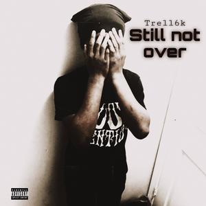 Still not over (Explicit)