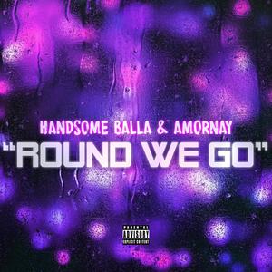 ROUND WE GO (feat. HANDSOME BALLA & AMORNAY) (Radio Edit|Explicit)