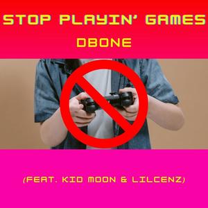 Stop Playin' Games (feat. Kid Moon & lilcenz)