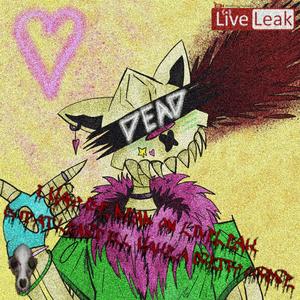 I MAY BE DEAD ON LIVELEAK BUT AT LEAST ILL MAKE A PRETTY CORPSE (Explicit)