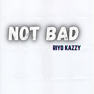 Riyo Kazzy - Not Bad