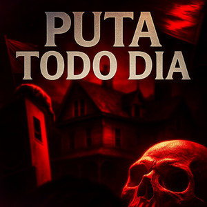 Puta Todo Dia (Explicit)
