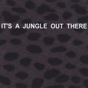 It's A Jungle Out There