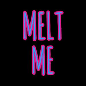 Melt Me