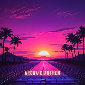 Archaic Anthem (Explicit)