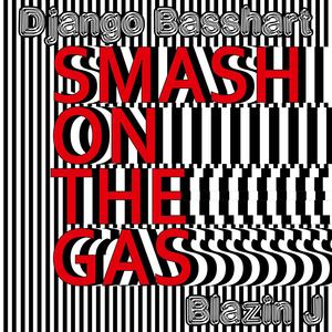 Smash On The Gas (feat. Blazin J & Tony Horror) [Explicit]