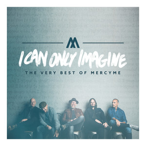 I Can Only Imagine - The Very Best of MercyMe