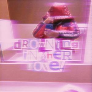 Drowning In Her LoVe! (feat. Drxcoh) (Explicit)