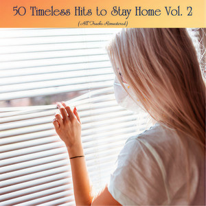 50 Timeless Hits to Stay Home Vol. 2 (All Tracks Remastered)