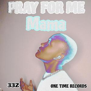 Pray For Me Mama (Explicit)