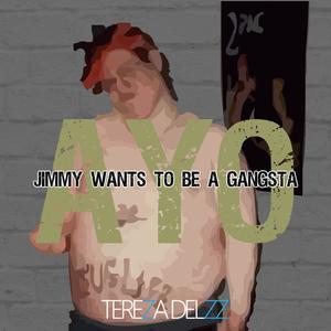 Jimmy Wants to Be a Gansta (AYO) [Explicit]