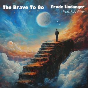 The Brave To Go (feat. Rob Alley)