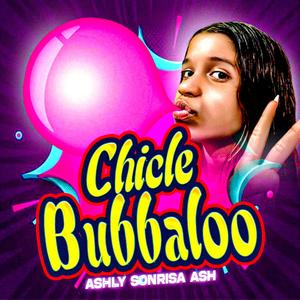 Chicle Bubbaloo (feat. Ashly Sonrisa Ash)
