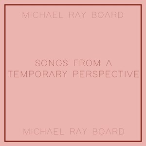 Songs from a Temporary Perspective