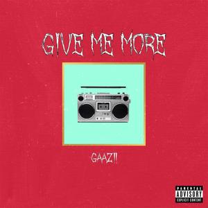 Give me more