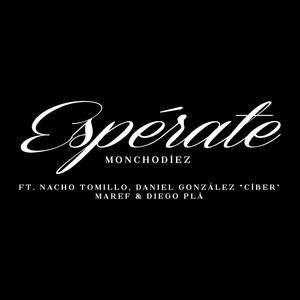 Espérate (feat. Nacho Tomillo, Daniel González "Cíber", MAREF & Diego Plà)