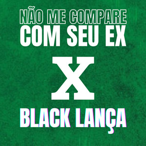 NÃO ME COMPARE COM SEU EX VS BLACK LANÇA (Explicit)