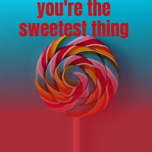 You're the Sweetest Thing