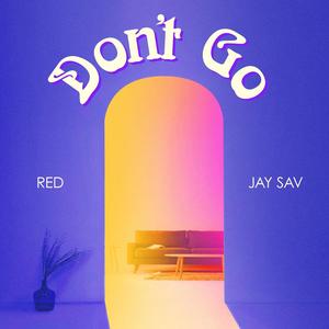 Don't Go (feat. Jay Sav) (Explicit)