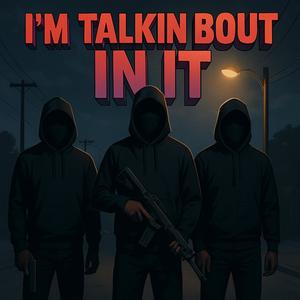 i'm talkin bout in it (feat. kbzkii & ken5) (Explicit)