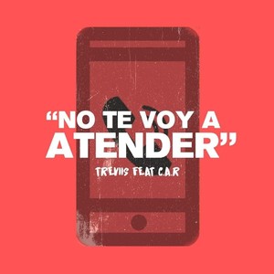 No Te Voy a Atender(feat. C.A.R)