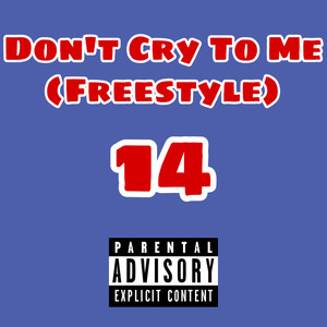 Dont Cry To Me(Freestyle) (Explicit)
