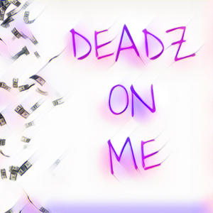 Deadz On Me (feat. JugoDidIt!) [Explicit]